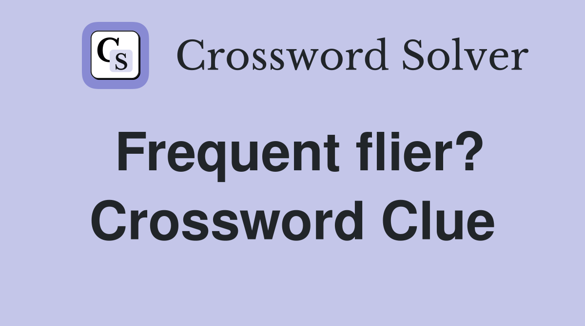 Frequent flier? Crossword Clue