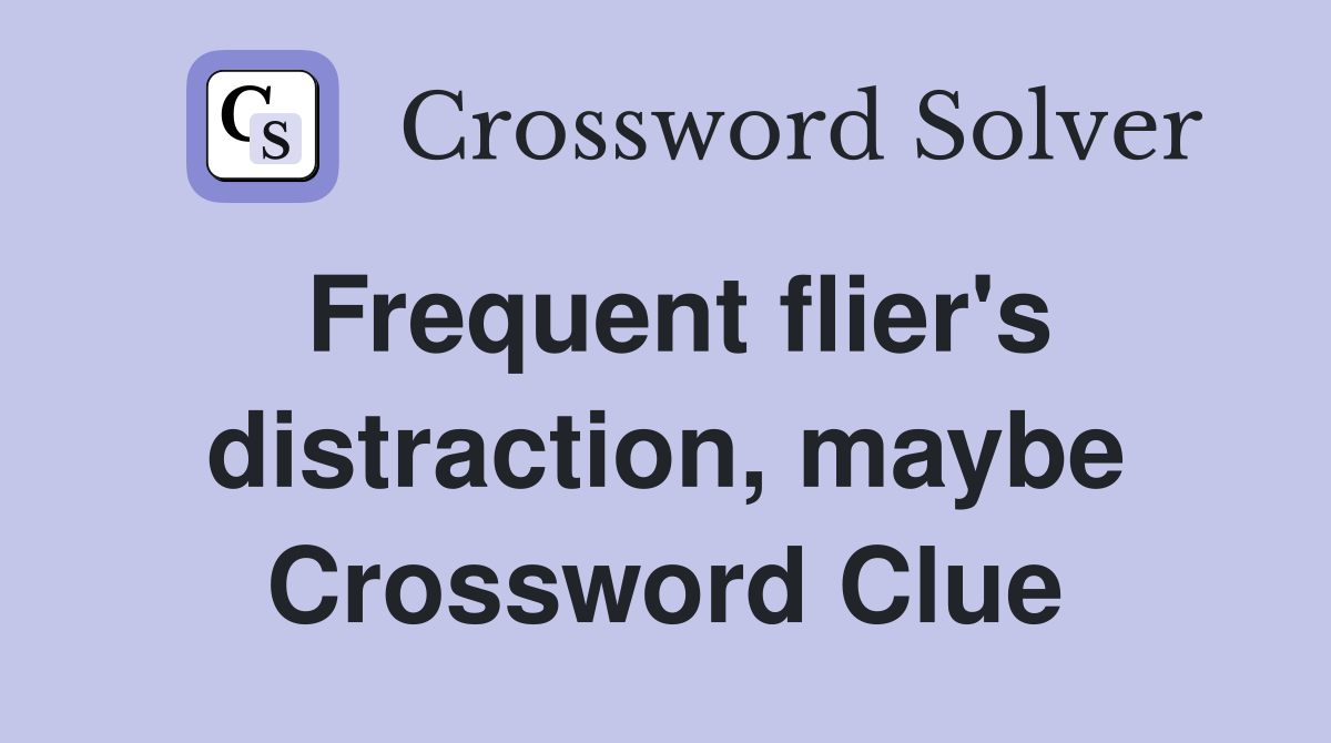 Frequent flier's distraction, maybe Crossword Clue