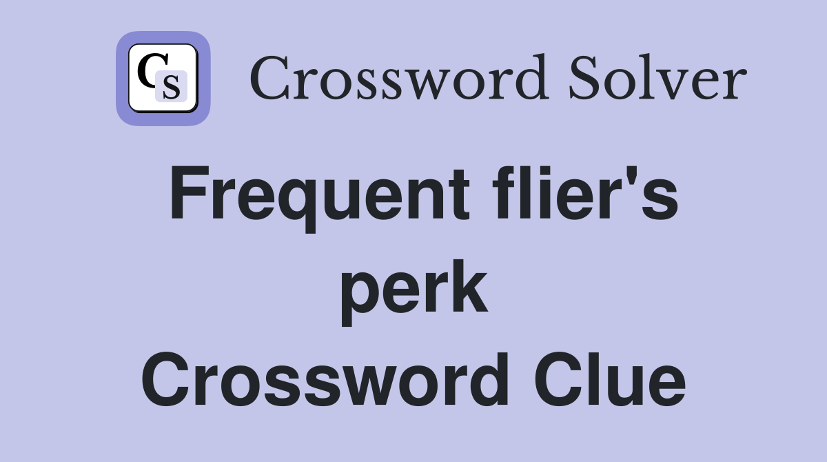 Frequent flier's perk Crossword Clue
