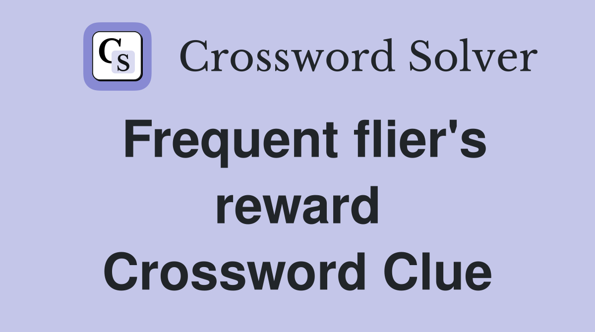 Frequent flier's reward Crossword Clue