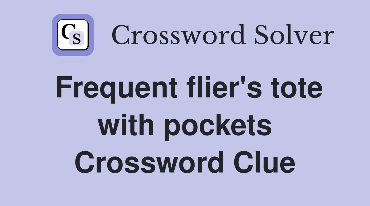 Frequent flier's tote with pockets Crossword Clue