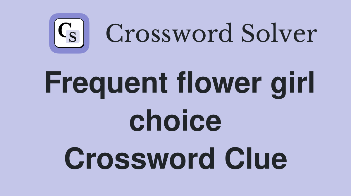 Frequent flower girl choice Crossword Clue