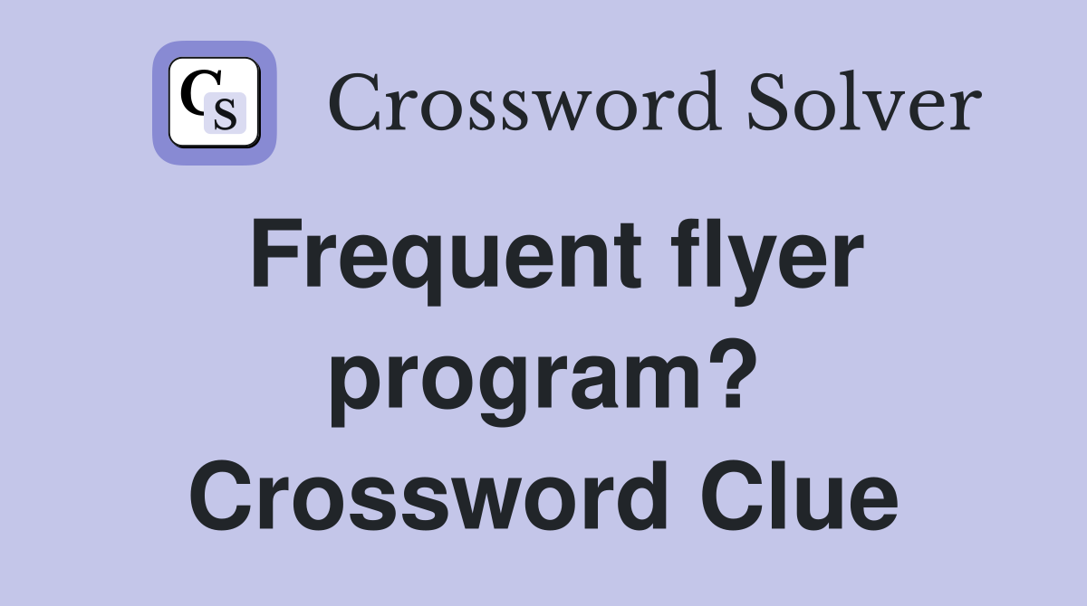 Frequent flyer program? Crossword Clue