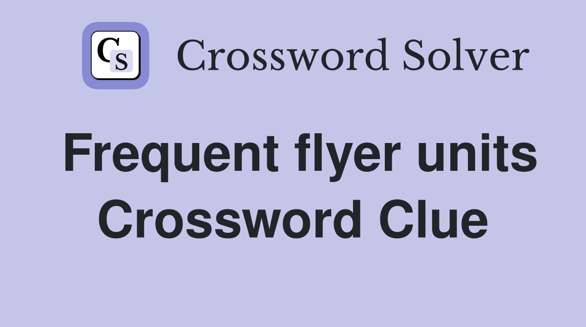 Frequent flyer units Crossword Clue