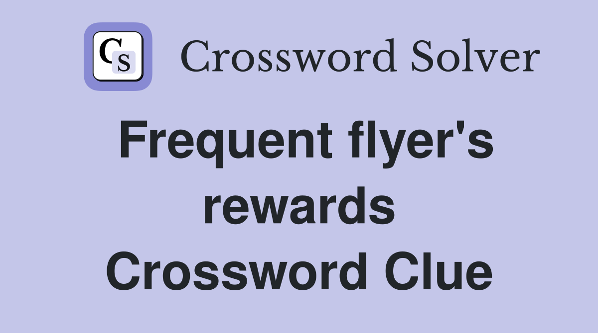 Frequent flyer's rewards Crossword Clue