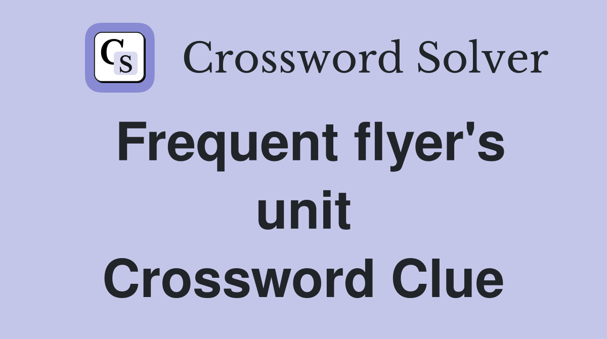 Frequent flyer's unit Crossword Clue
