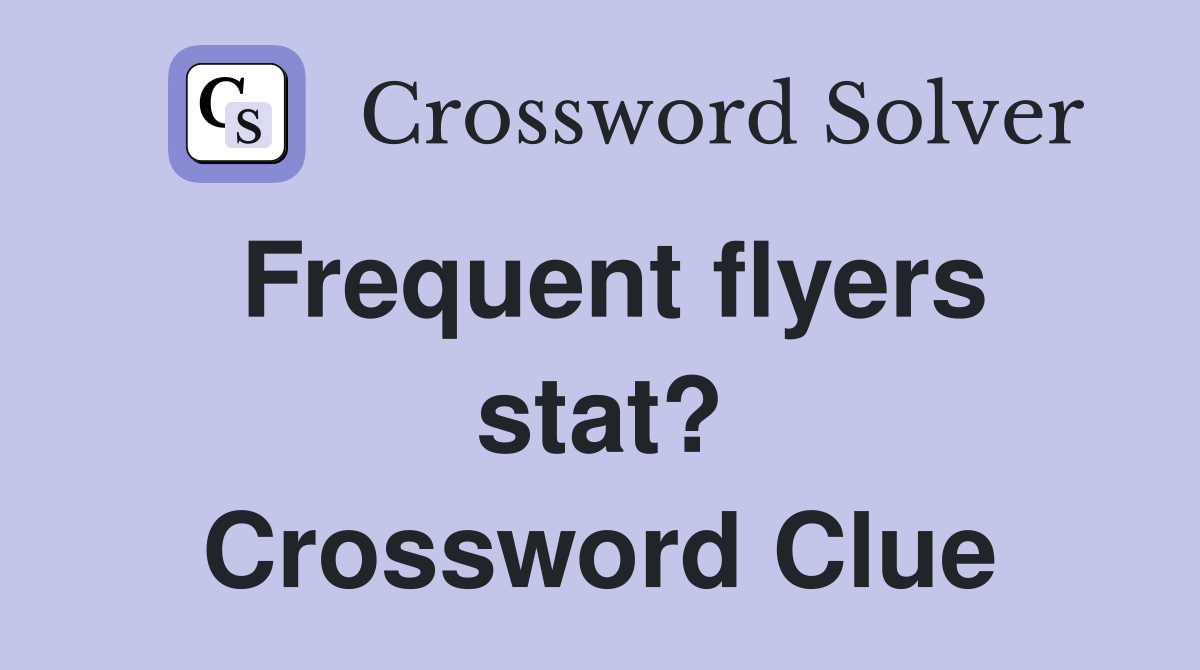 Frequent flyers stat? Crossword Clue