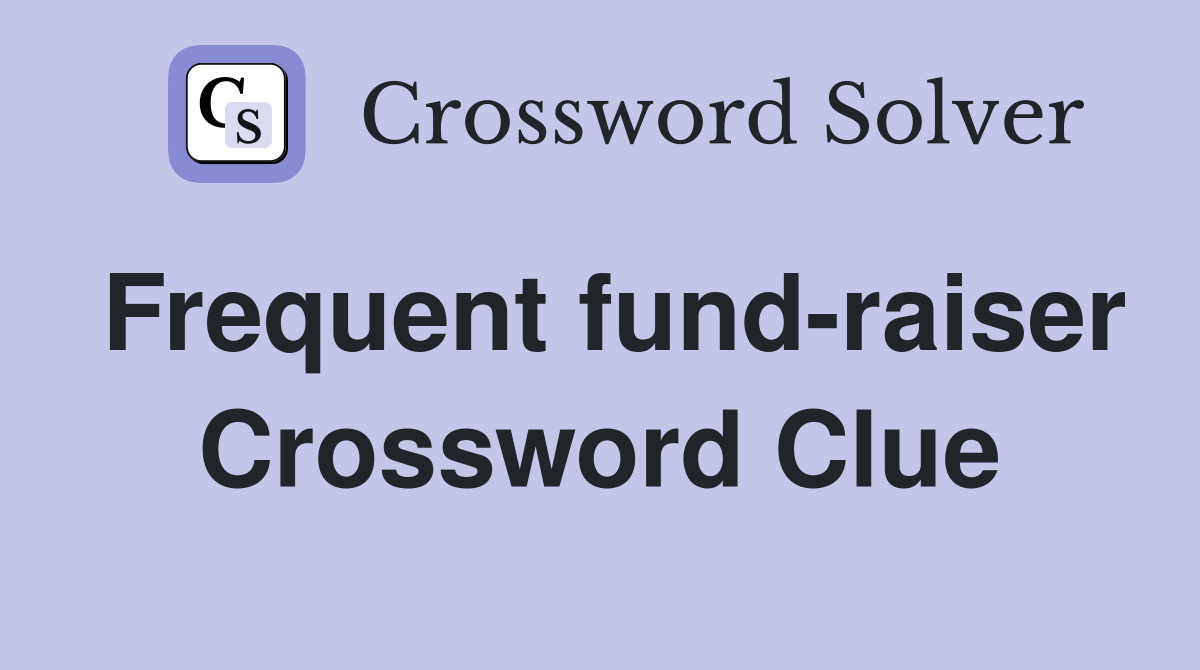 Frequent fund-raiser Crossword Clue
