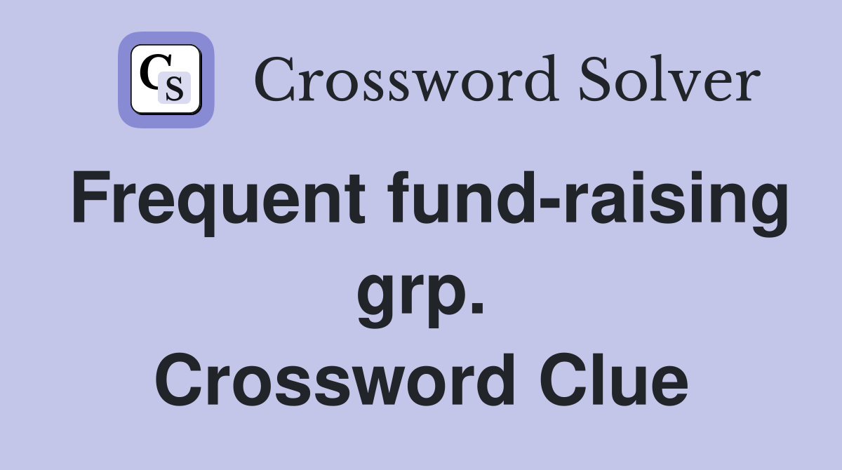 Frequent fund-raising grp. Crossword Clue