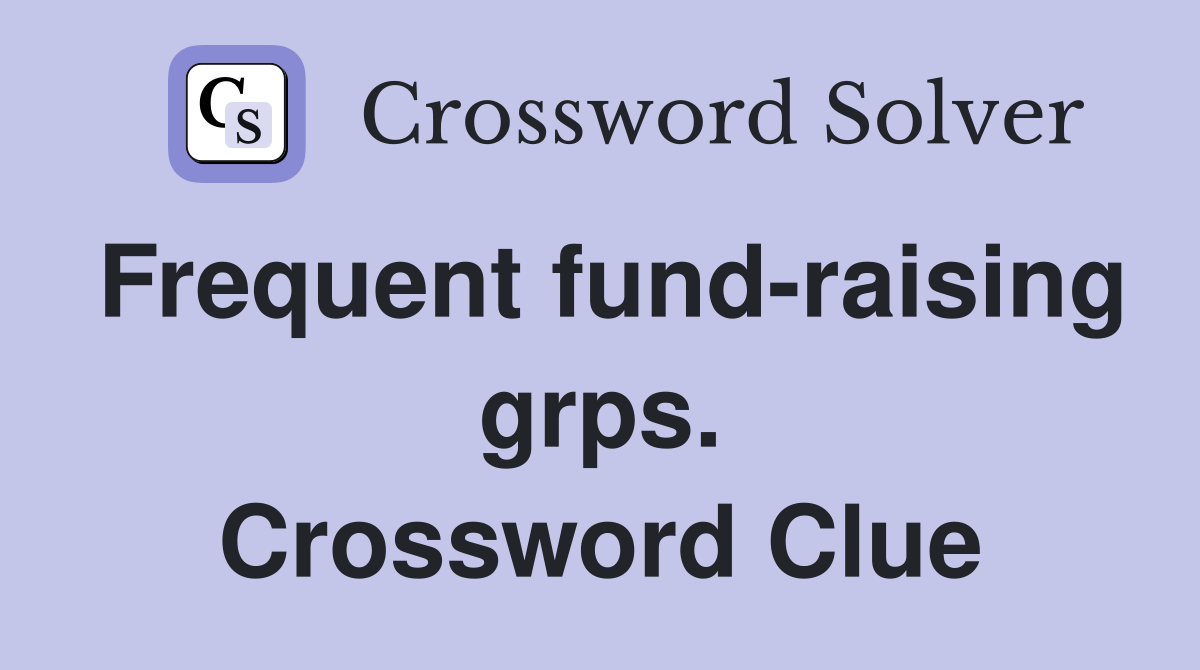 Frequent fund-raising grps. Crossword Clue