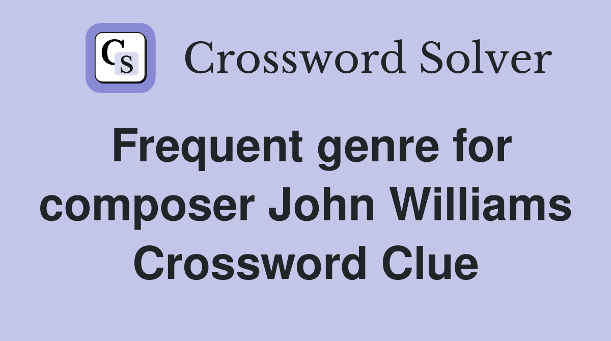 Frequent genre for composer John Williams Crossword Clue