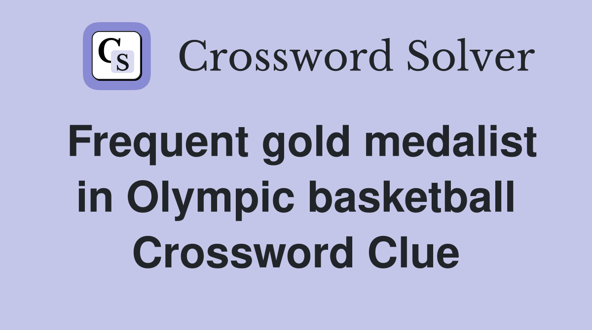 Frequent gold medalist in Olympic basketball Crossword Clue