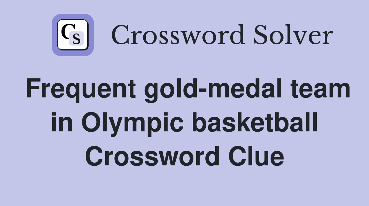 Frequent gold-medal team in Olympic basketball Crossword Clue