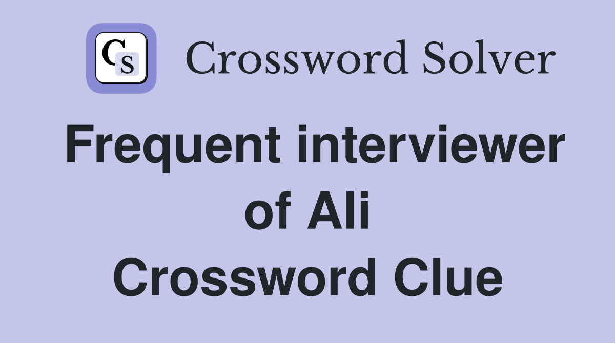 Frequent interviewer of Ali Crossword Clue