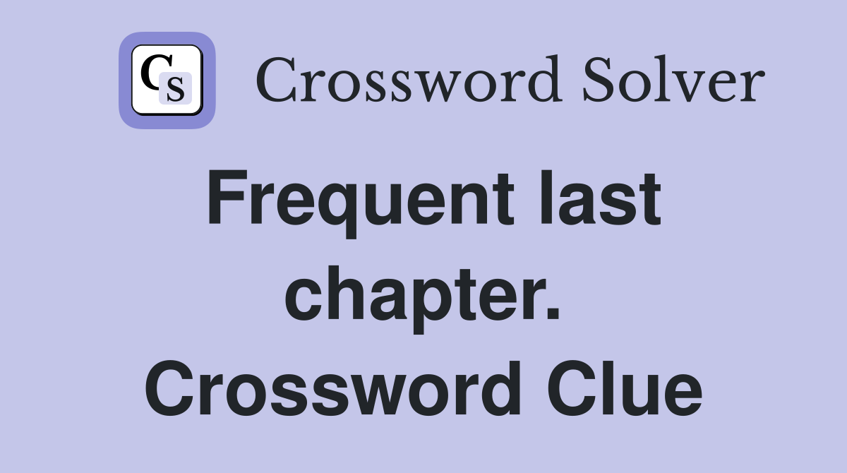 Frequent last chapter. Crossword Clue
