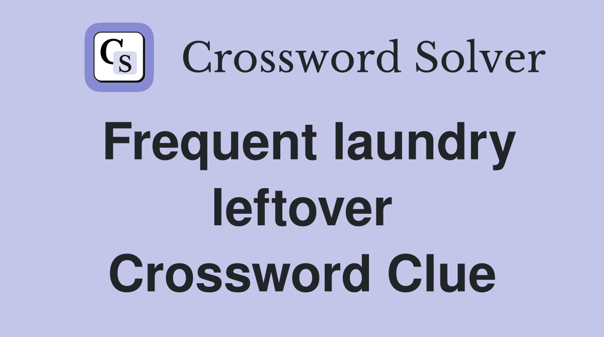 Frequent laundry leftover Crossword Clue