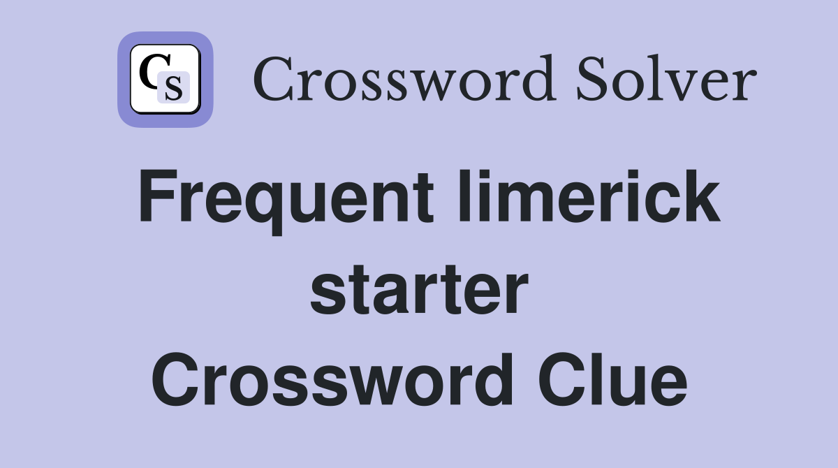 Frequent limerick starter Crossword Clue