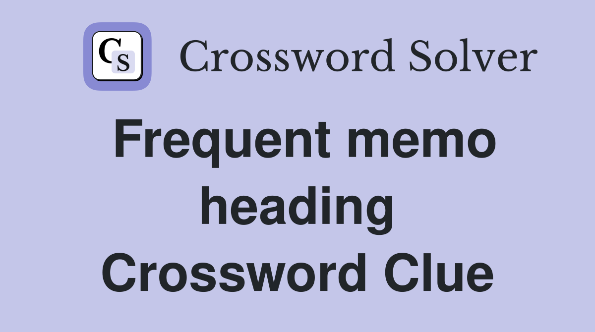 Frequent memo heading Crossword Clue