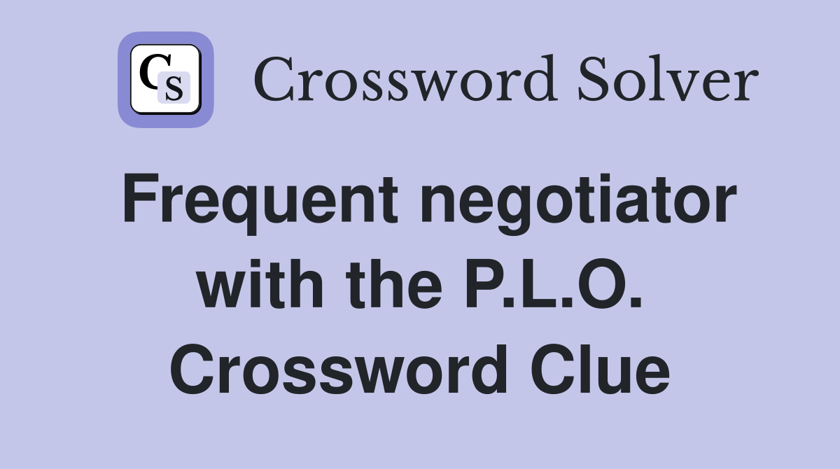 Frequent negotiator with the P.L.O. Crossword Clue