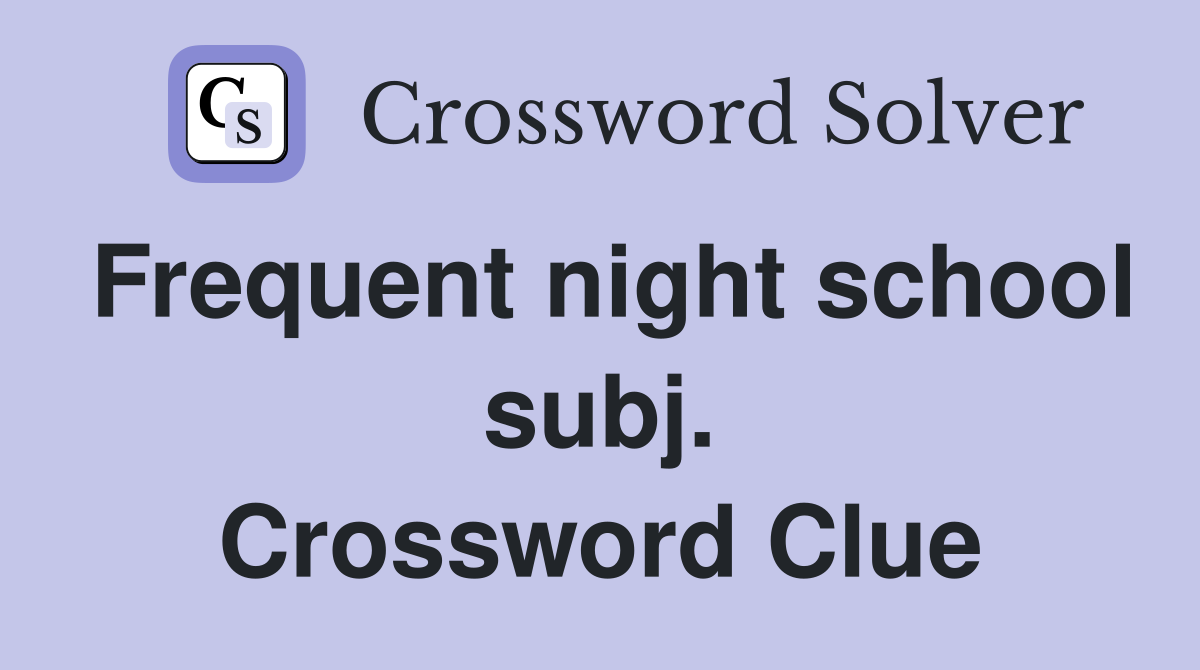 Frequent night school subj. Crossword Clue