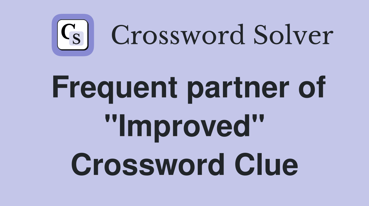 Frequent partner of "Improved" Crossword Clue