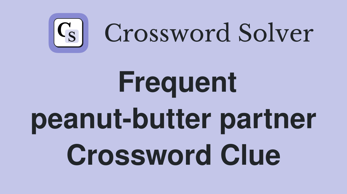 Frequent peanut-butter partner Crossword Clue