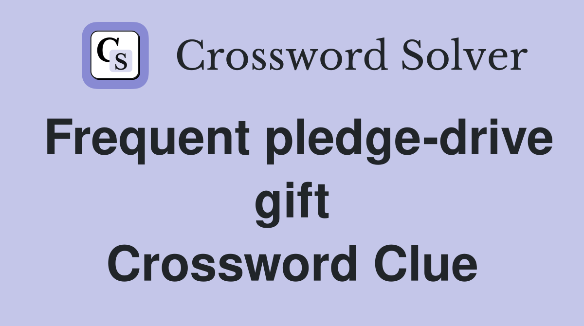 Frequent pledge-drive gift Crossword Clue
