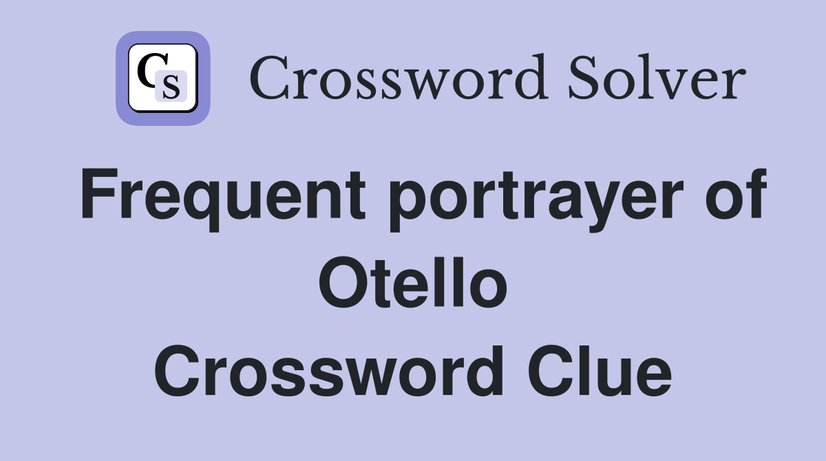 Frequent portrayer of Otello Crossword Clue