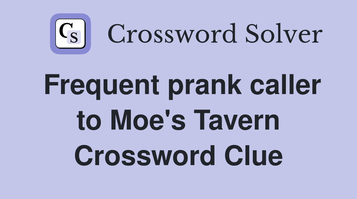 Frequent prank caller to Moe's Tavern Crossword Clue