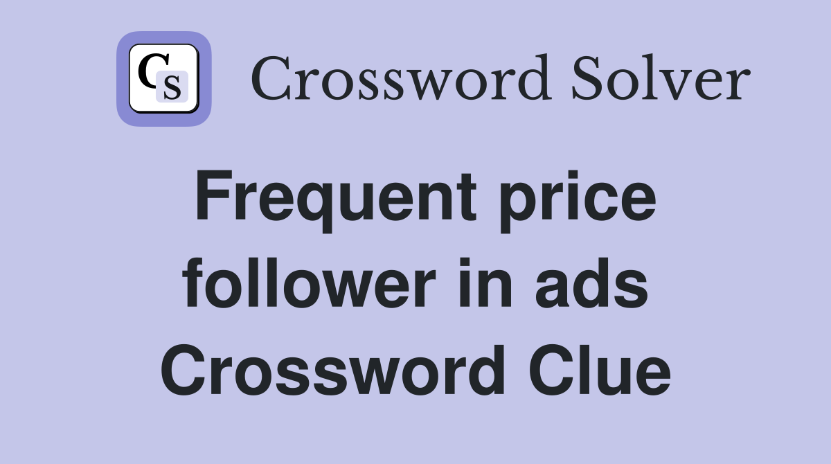 Frequent price follower in ads Crossword Clue
