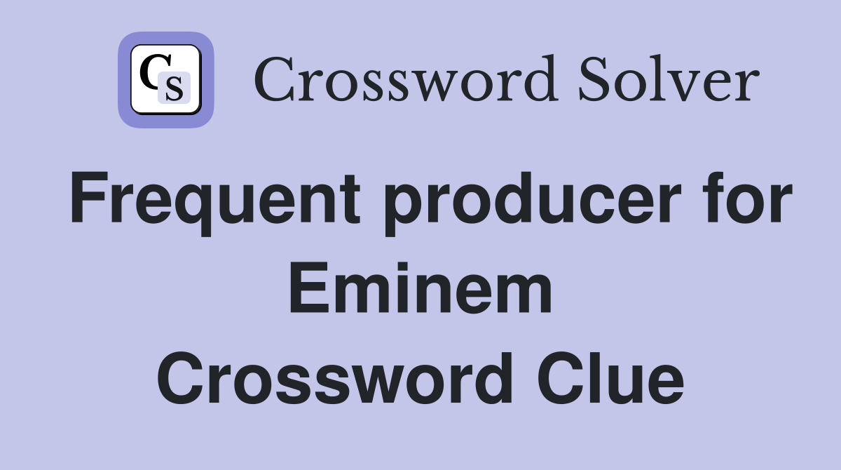 Frequent producer for Eminem Crossword Clue