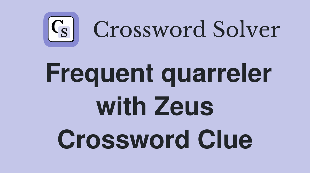 Frequent quarreler with Zeus Crossword Clue