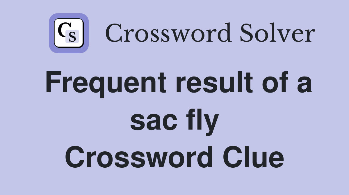 Frequent result of a sac fly Crossword Clue
