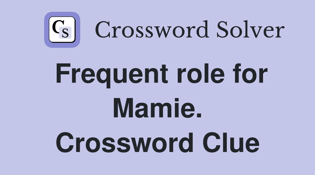 Frequent role for Mamie. Crossword Clue