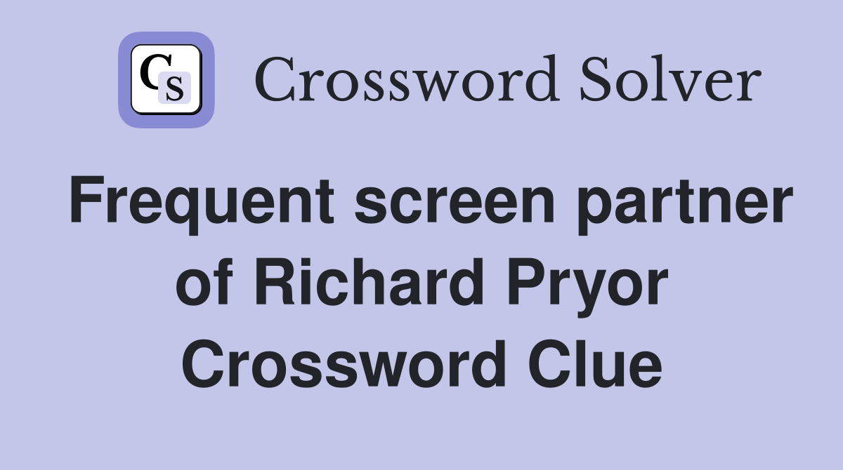 Frequent screen partner of Richard Pryor Crossword Clue