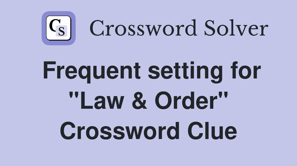 Frequent setting for "Law & Order" Crossword Clue