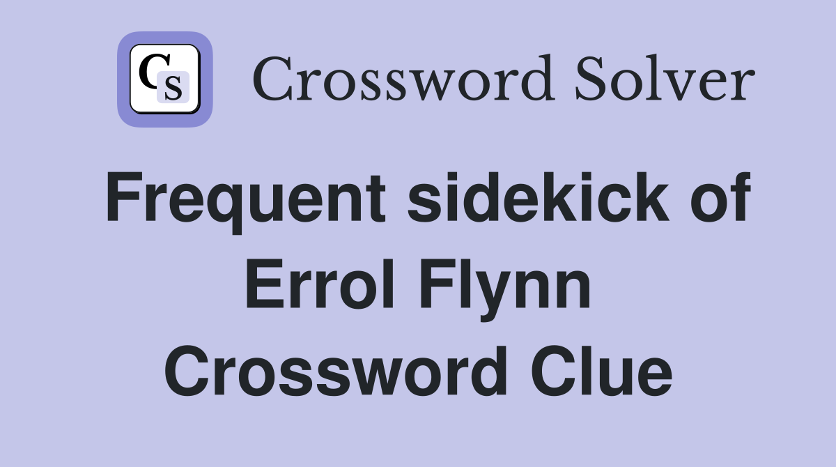 Frequent sidekick of Errol Flynn Crossword Clue