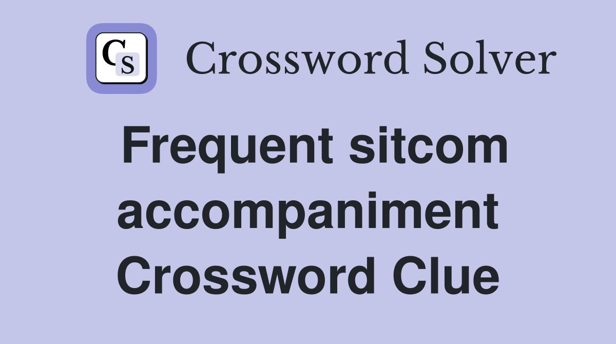 Frequent sitcom accompaniment Crossword Clue