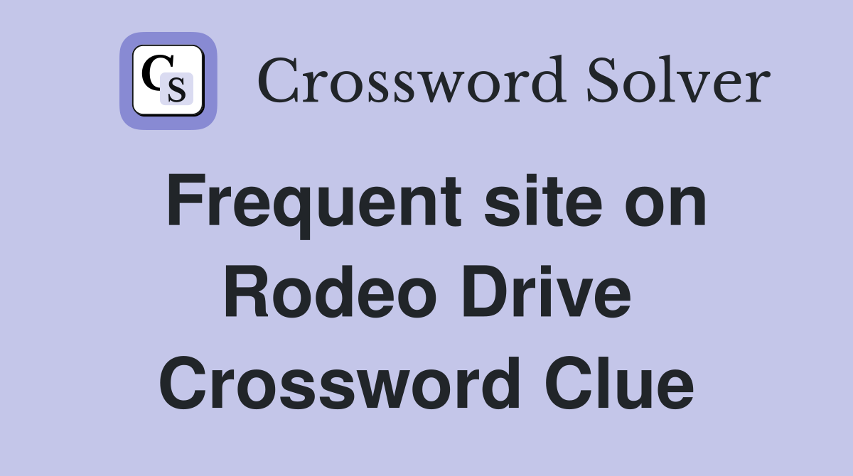 Frequent site on Rodeo Drive Crossword Clue