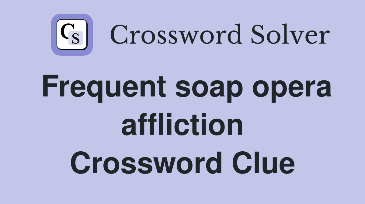 Frequent soap opera affliction Crossword Clue