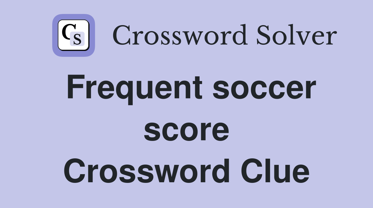 Frequent soccer score Crossword Clue