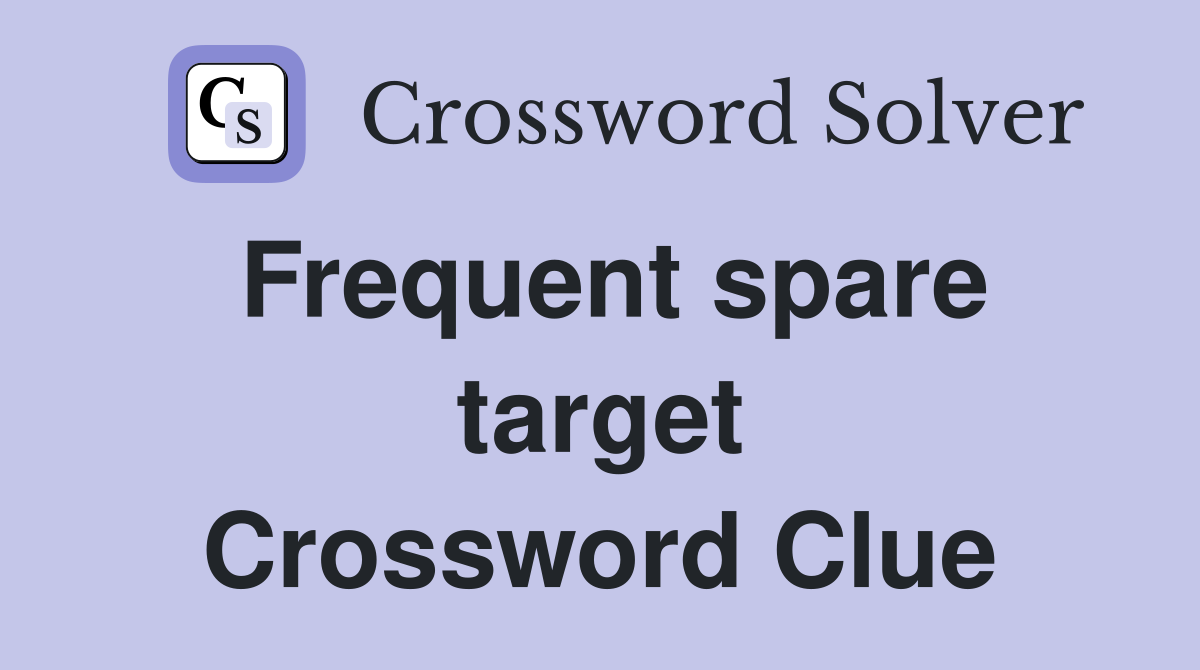 Frequent spare target Crossword Clue