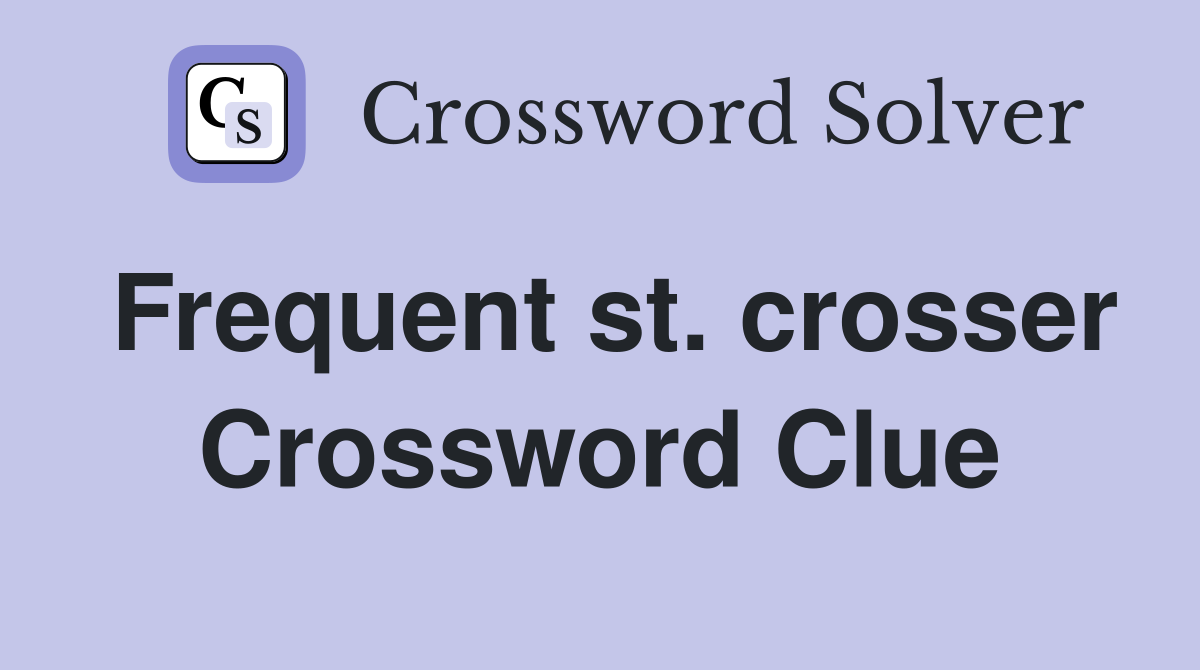 Frequent st. crosser Crossword Clue
