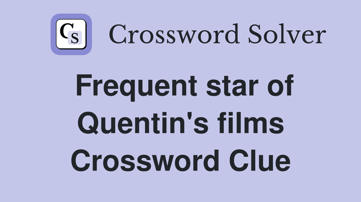 Frequent star of Quentin's films Crossword Clue