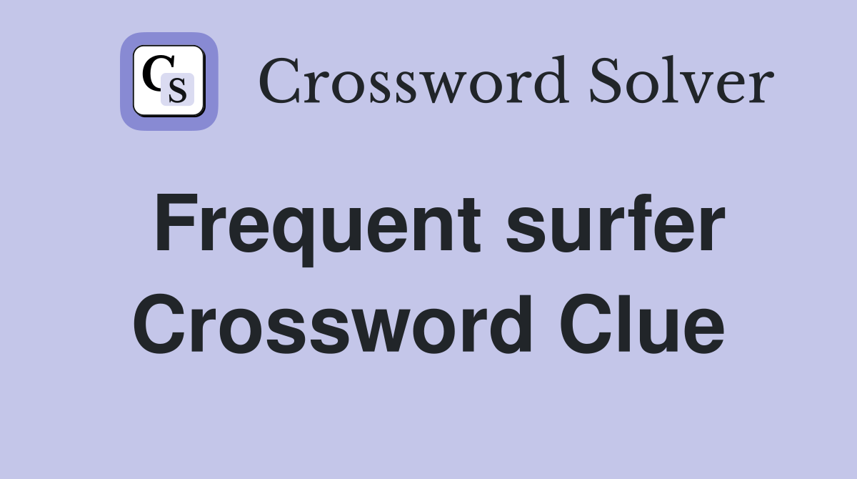 Frequent surfer Crossword Clue