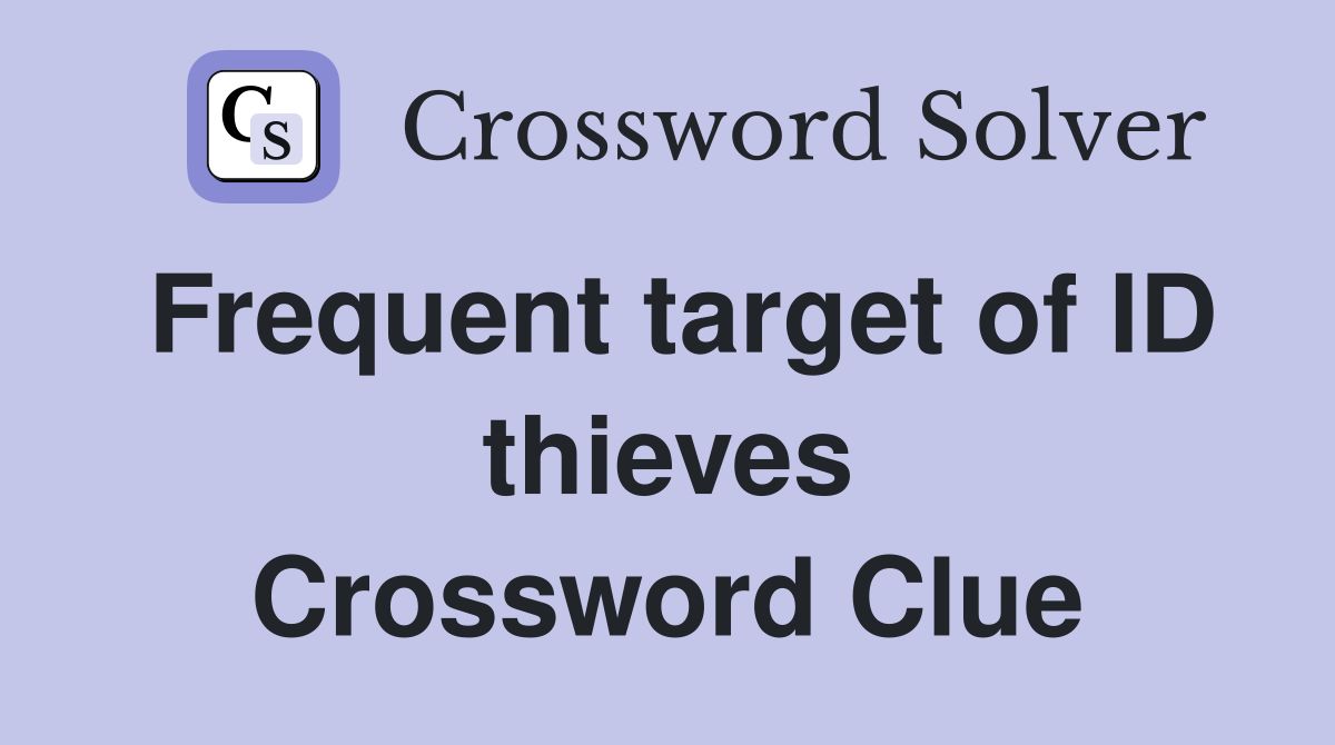 Frequent target of ID thieves Crossword Clue