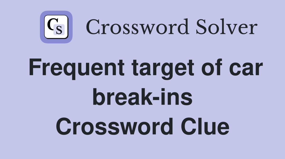 Frequent target of car break-ins Crossword Clue