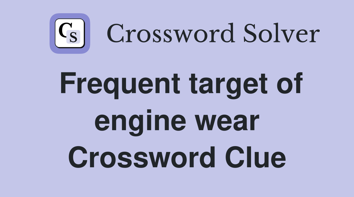 Frequent target of engine wear Crossword Clue