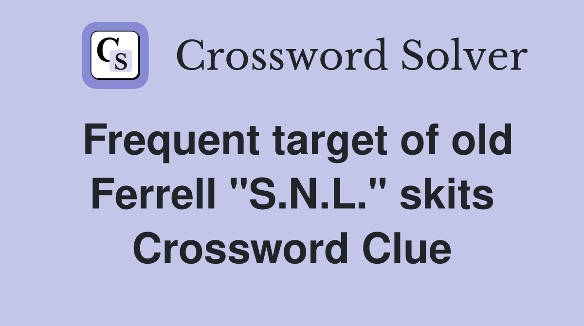 Frequent target of old Ferrell "S.N.L." skits Crossword Clue