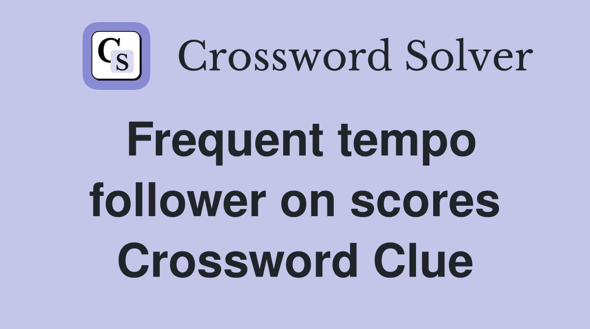 Frequent tempo follower on scores Crossword Clue